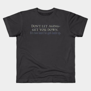 Don't let Aging get you down Kids T-Shirt